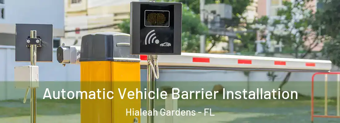 Automatic Vehicle Barrier Installation Hialeah Gardens - FL