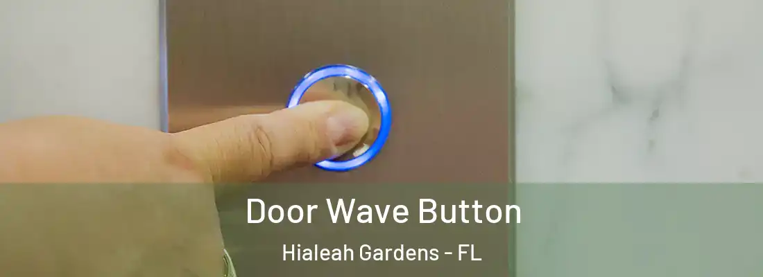 Door Wave Button Hialeah Gardens - FL