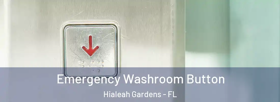 Emergency Washroom Button Hialeah Gardens - FL