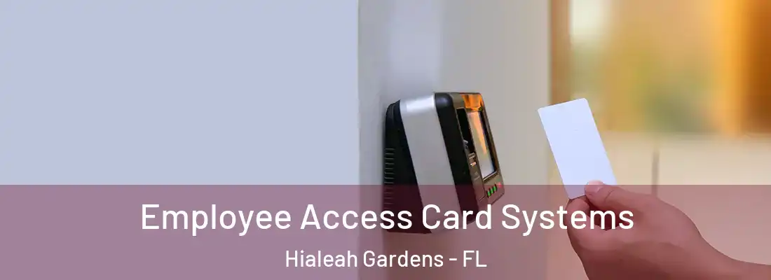Employee Access Card Systems Hialeah Gardens - FL