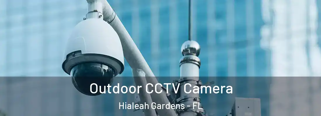  Outdoor CCTV Camera Hialeah Gardens - FL