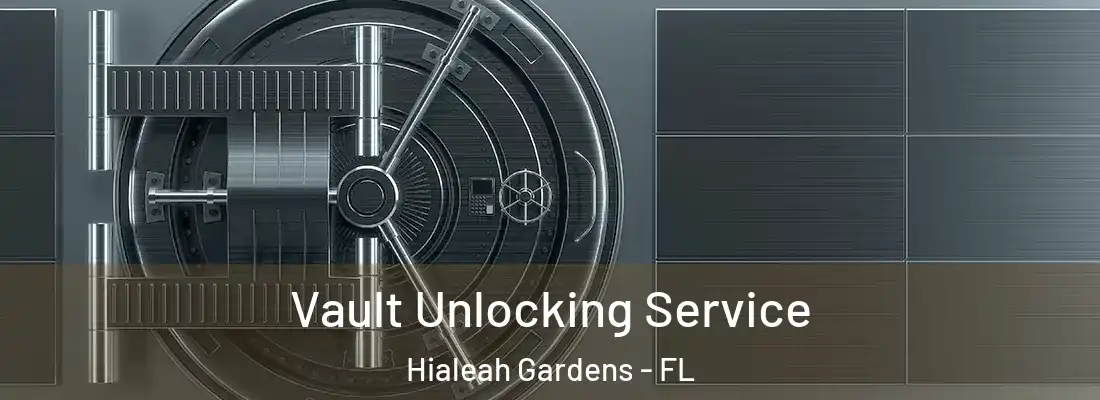 Vault Unlocking Service Hialeah Gardens - FL